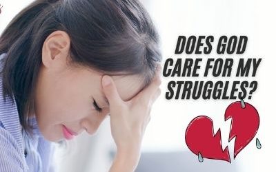 Does God Care For My Struggles?