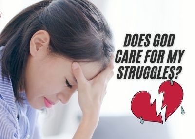 Does God Care For My Struggles?