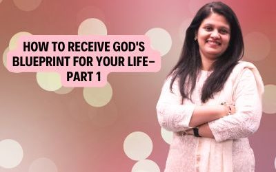 How To Receive God’s Blueprint for Your Life- Part 1