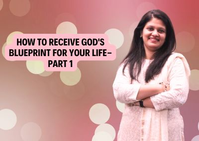 How To Receive God’s Blueprint for Your Life- Part 1