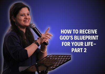 How To Receive God’s Blueprint for Your Life- Part 2