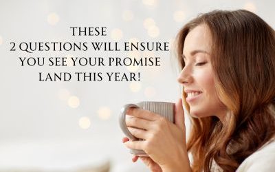 These 2 Questions Will Ensure You See Your Promise Land This Year!