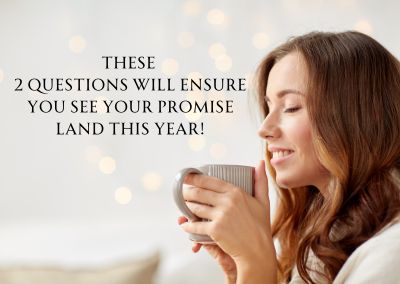 These 2 Questions Will Ensure You See Your Promise Land This Year!