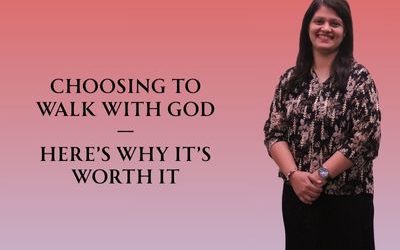 Choosing to Walk With God—Here’s Why It’s Worth It